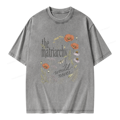 Pagewings The Matriarchy Would Never Unisex Washed T-shirt