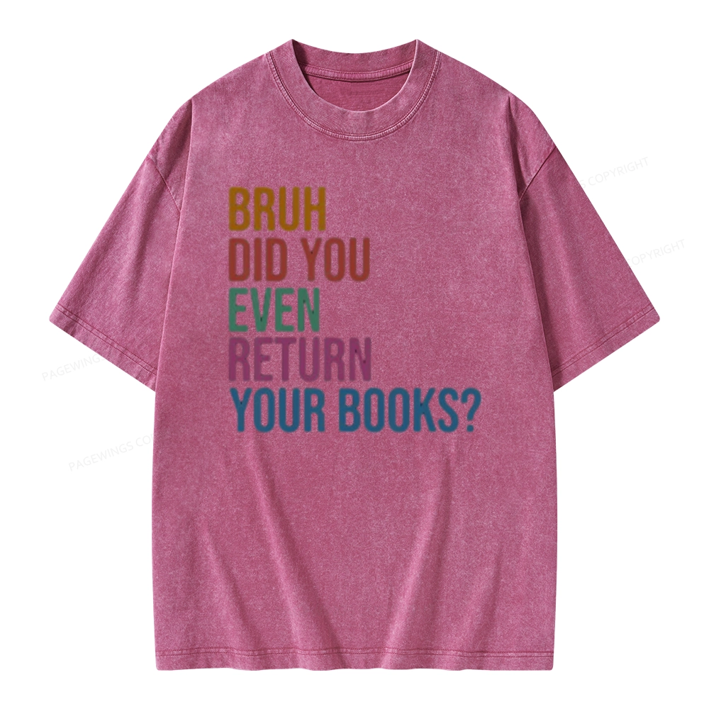 Pagewings Bruh Did You Even Return Your Books Unisex Washed T-shirt