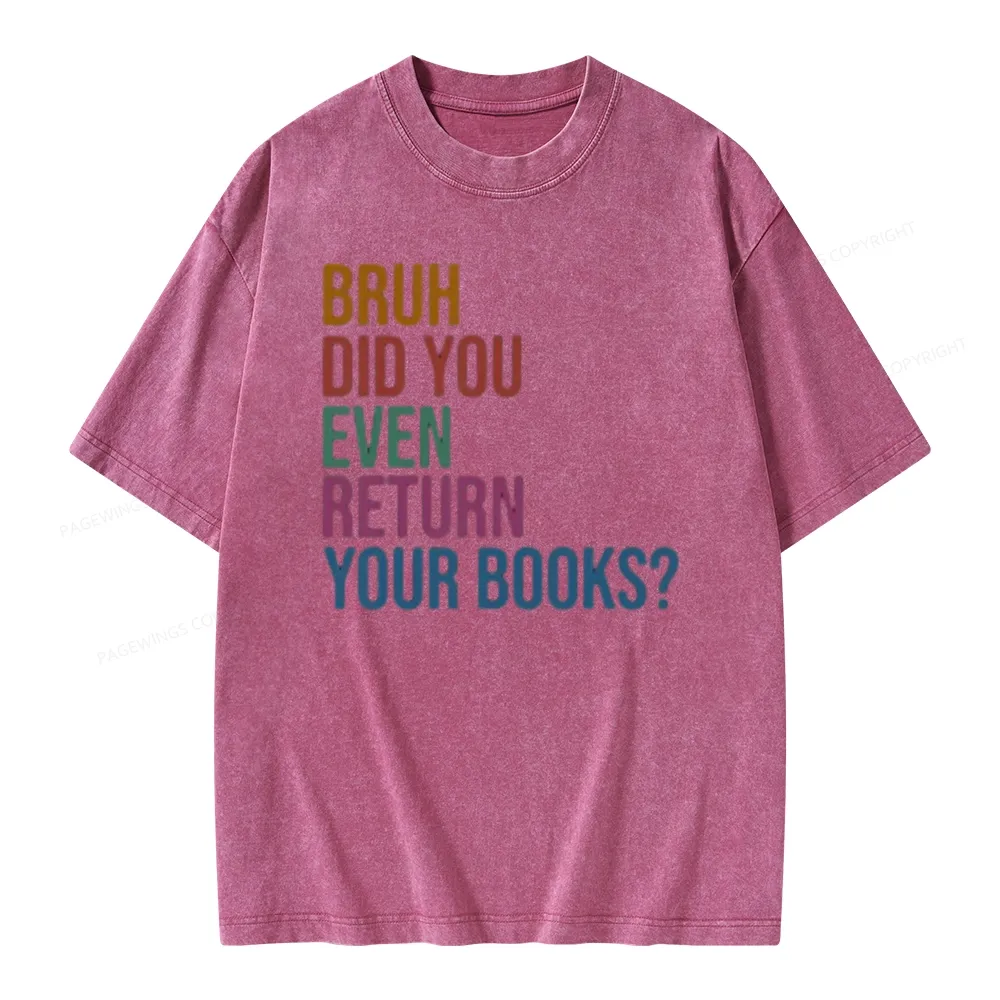 Pagewings Bruh Did You Even Return Your Books Unisex Washed T-shirt