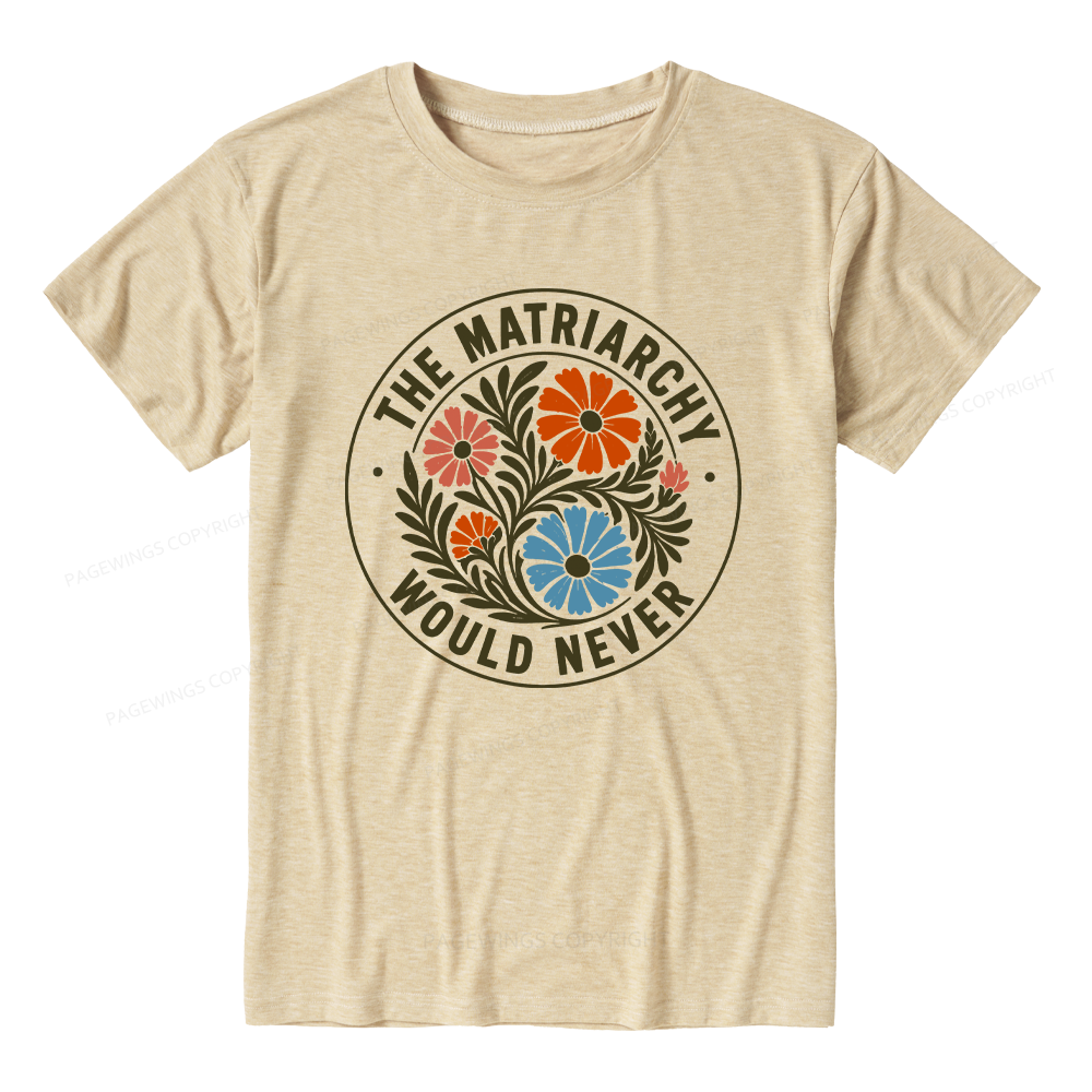 Pagewings The Matriarchy Would Never Unisex Heather T-Shirt