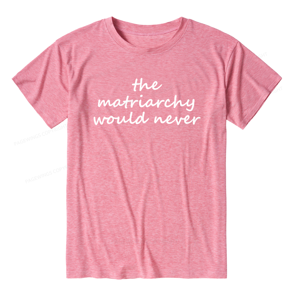 Pagewings The Matriarchy Would Never Unisex Heather T-Shirt