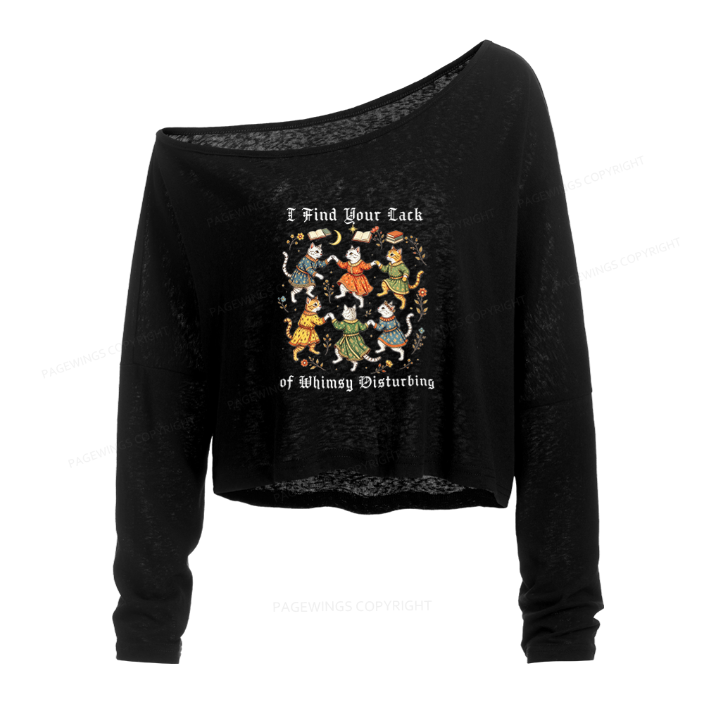 Pagewings I Find Your Lack of Whimsy Disturbing Slouchy Long Sleeve Off Shoulder T-shirt
