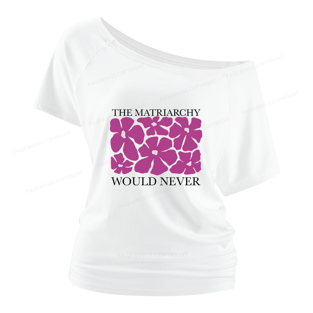 Pagewings The Matriarchy Would Never Women Off Shoulder T-shirts
