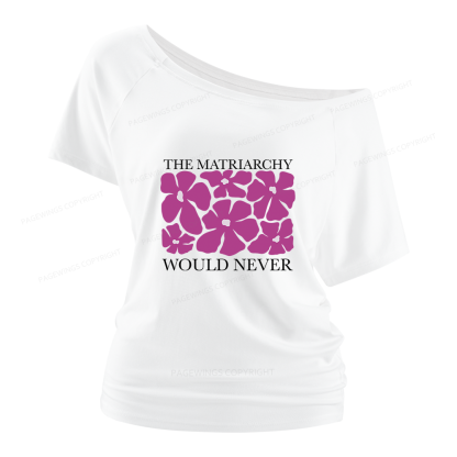 Pagewings The Matriarchy Would Never Women Off Shoulder T-shirts