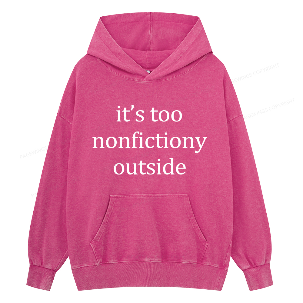 Pagewings It’s Too Nonfictiony Outside Unisex Washed Hoodie