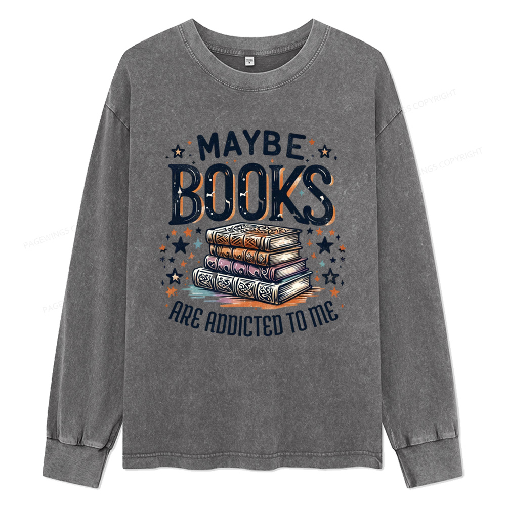 Pagewings Maybe Books Are Addicted To Me Unisex Washed Long Sleeve T-shirt
