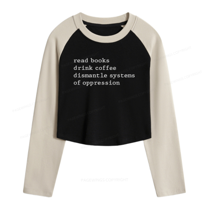 Pagewings Read Books Drink Coffee Dismantle Women Long Sleeve Crop Raglan T-shirt