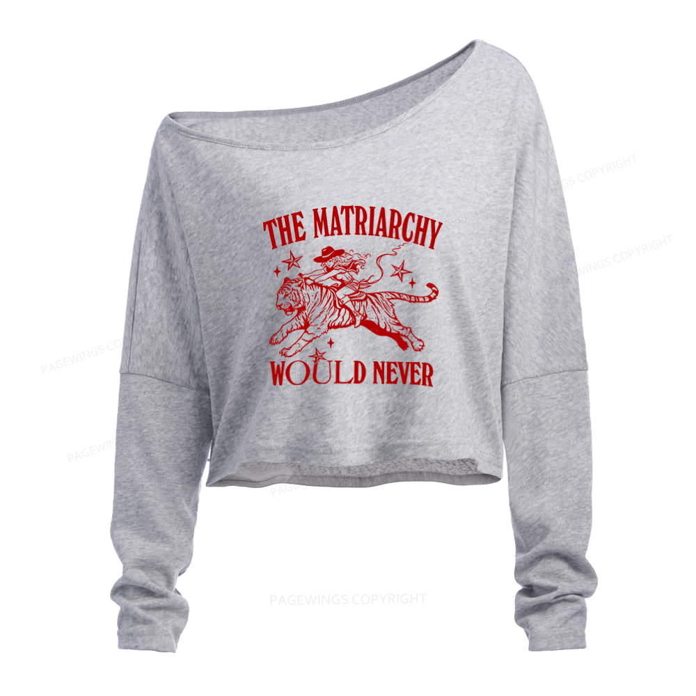 Pagewings The Matriarchy Would Never Slouchy Long Sleeve Off Shoulder T-shirt