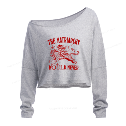 Pagewings The Matriarchy Would Never Slouchy Long Sleeve Off Shoulder T-shirt