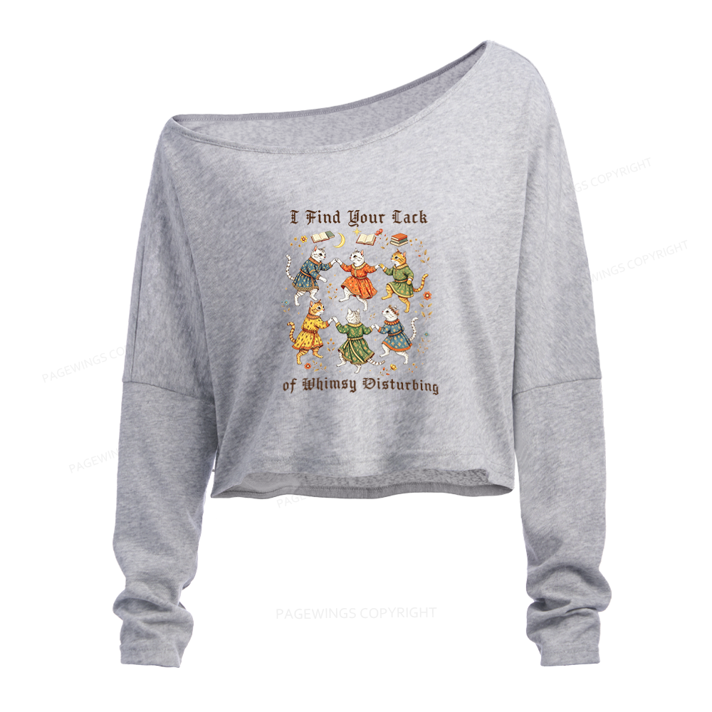 Pagewings I Find Your Lack of Whimsy Disturbing Slouchy Long Sleeve Off Shoulder T-shirt