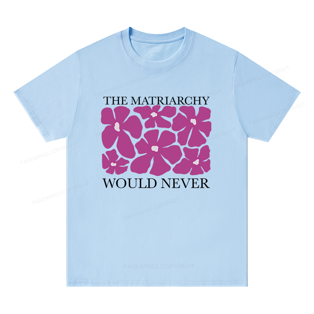 Pagewings The Matriarchy Would Never Unisex Classic T-shirt