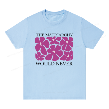 Pagewings The Matriarchy Would Never Unisex Classic T-shirt