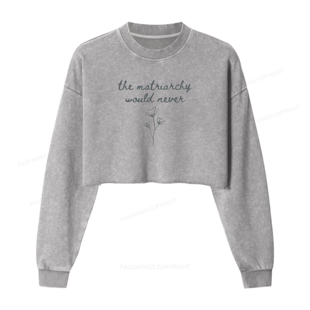 Pagewings The Matriarchy Would Never Washed Crop Sweatshirt