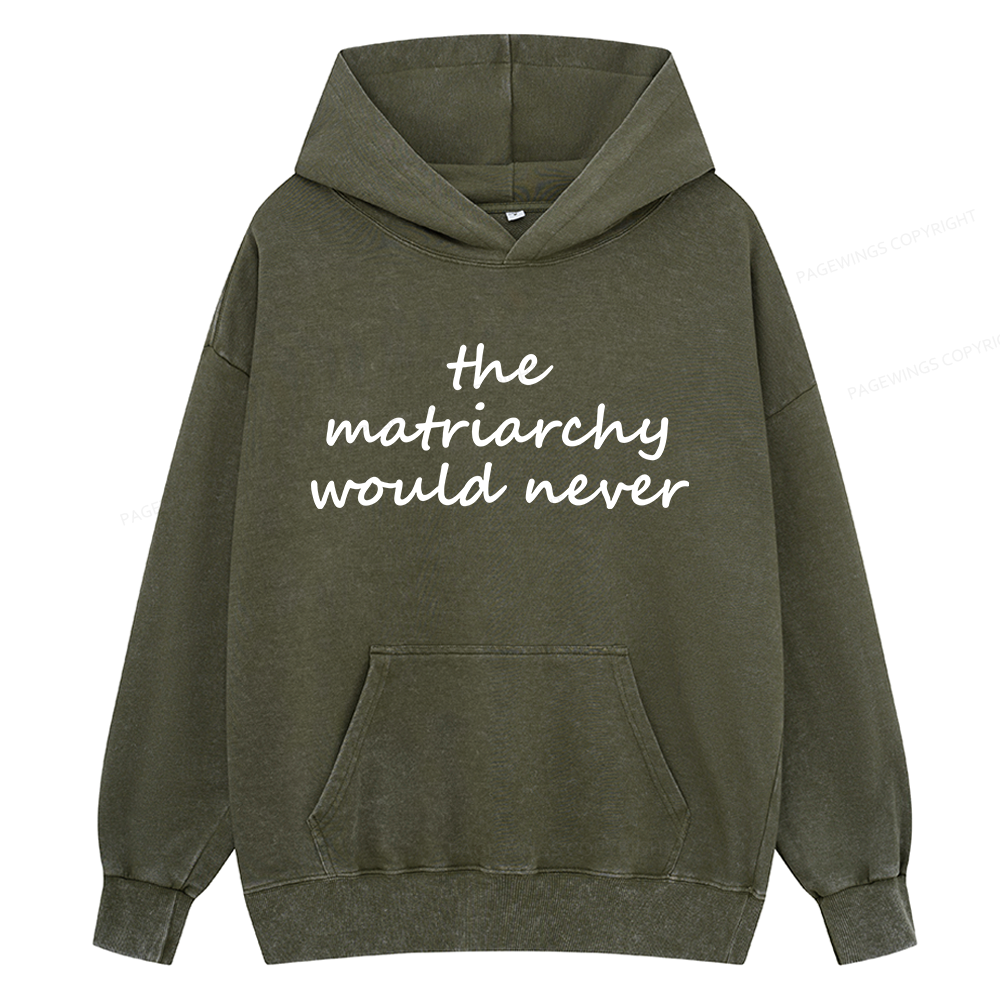 Pagewings The Matriarchy Would Never Unisex Washed Hoodie