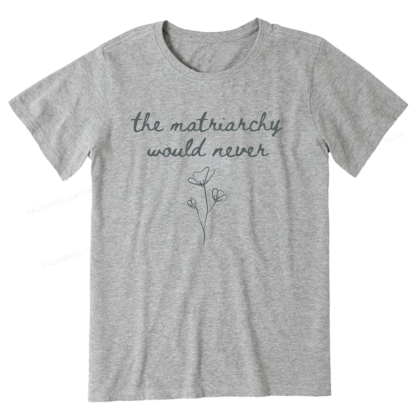 Pagewings The Matriarchy Would Never Unisex Classic T-shirt