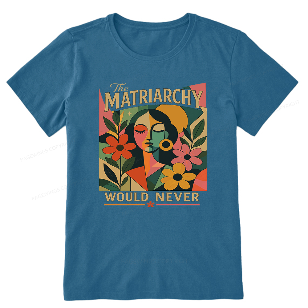 Pagewings The Matriarchy Would Never Unisex Classic T-shirt