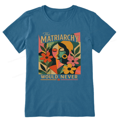 Pagewings The Matriarchy Would Never Unisex Classic T-shirt