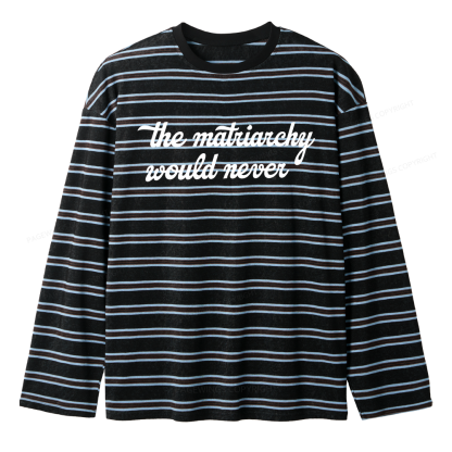 Pagewings The Matriarchy Would Never Unisex Striped Long Sleeve T-Shirt