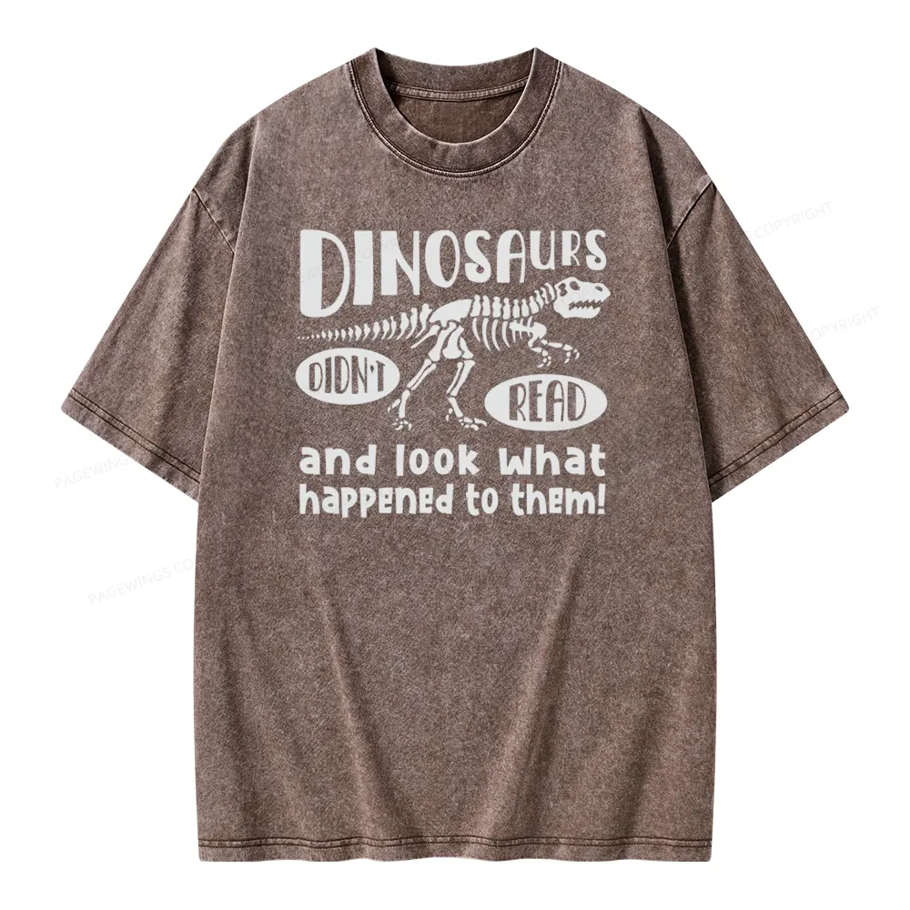 Pagewing Dinosaurs Didn't Read And Look What Happened to Them Unisex Washed T-shirt