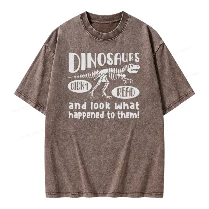 Pagewing Dinosaurs Didn't Read And Look What Happened to Them Unisex Washed T-shirt