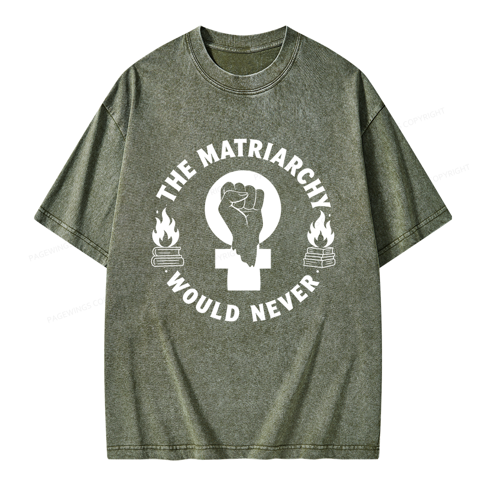 Pagewings The Matriarchy Would Never Unisex Washed T-shirt