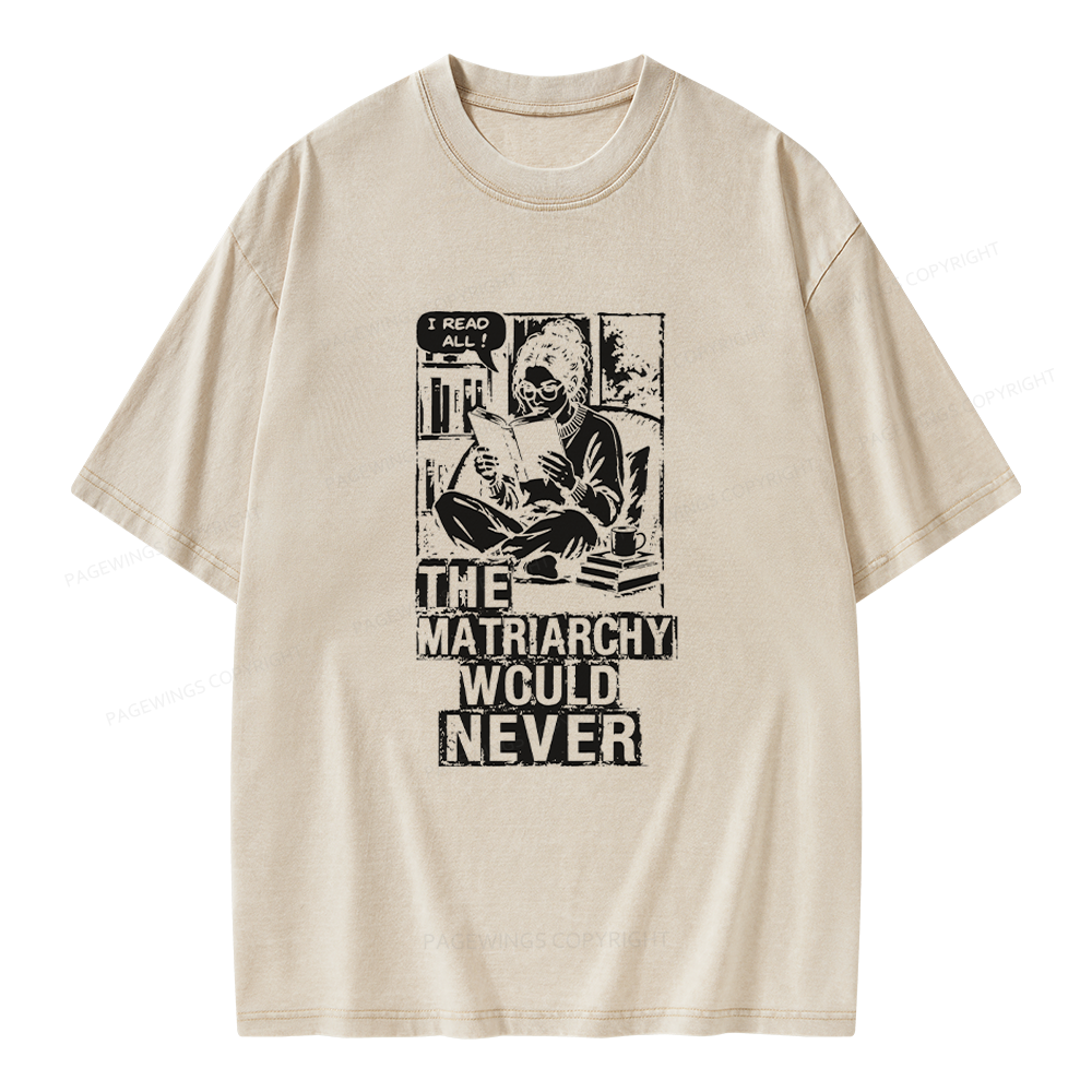 Pagewings The Matriarchy Would Never Unisex Washed T-shirt