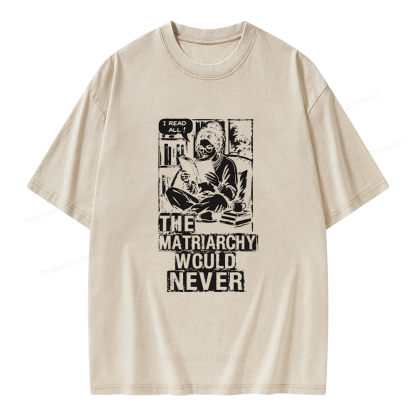 Pagewings The Matriarchy Would Never Unisex Washed T-shirt