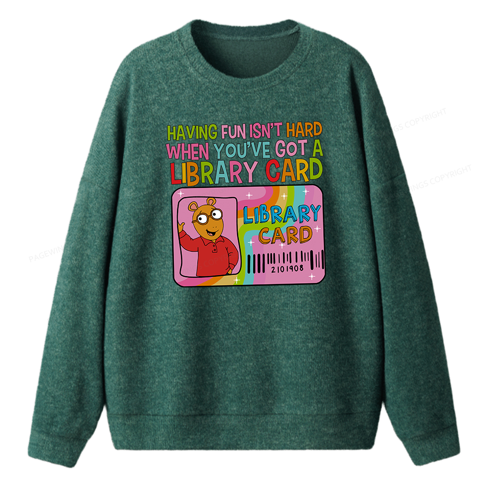 Pagewings Having Fun Isn't Hard When You've Got A Library Card Unisex Knit Sweatshirt