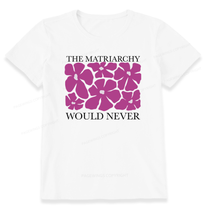 Pagewings The Matriarchy Would Never Unisex Classic T-shirt