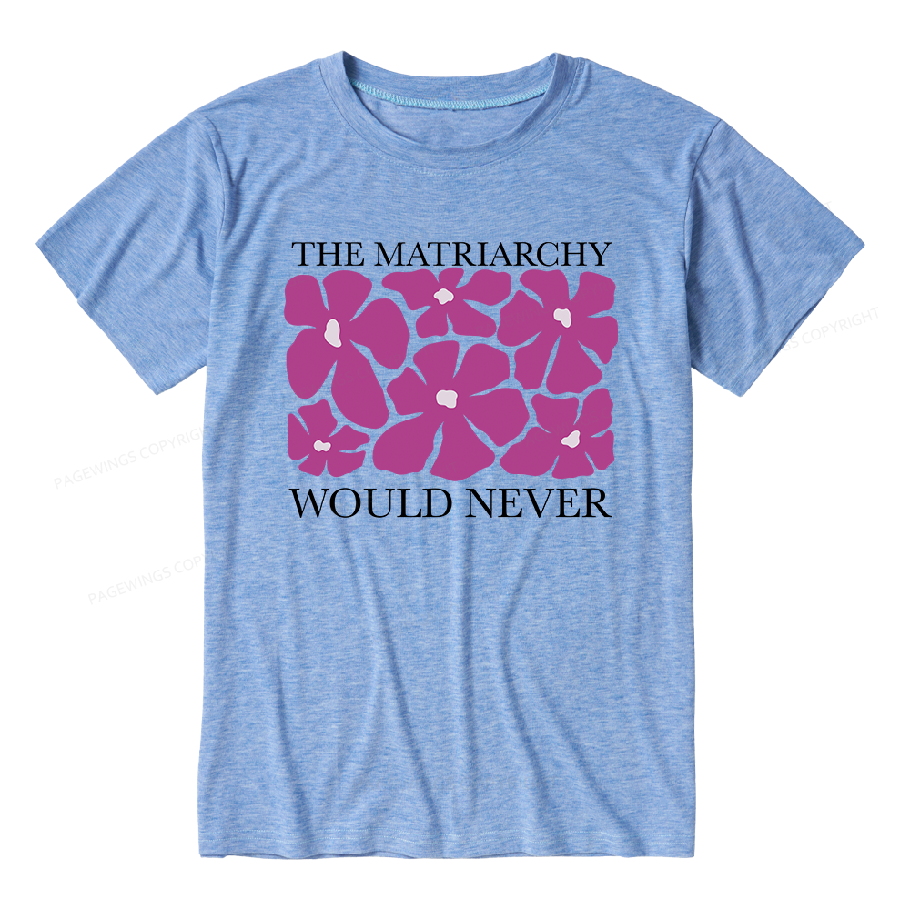 Pagewings The Matriarchy Would Never Unisex Heather T-Shirt