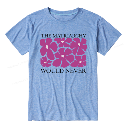 Pagewings The Matriarchy Would Never Unisex Heather T-Shirt