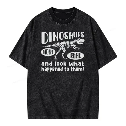 Pagewing Dinosaurs Didn't Read And Look What Happened to Them Unisex Washed T-shirt