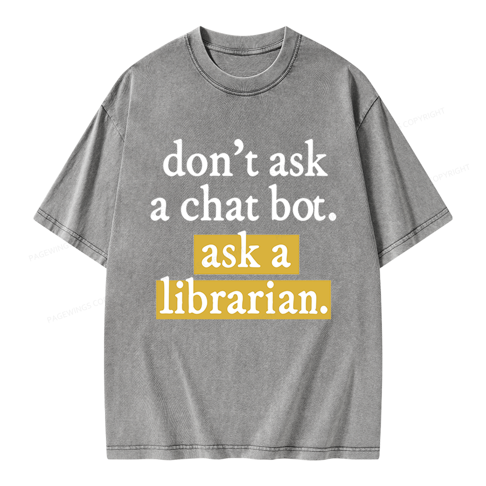 Pagewings Don't Ask a Chat Bot Ask a Librarian Unisex Washed T-shirt