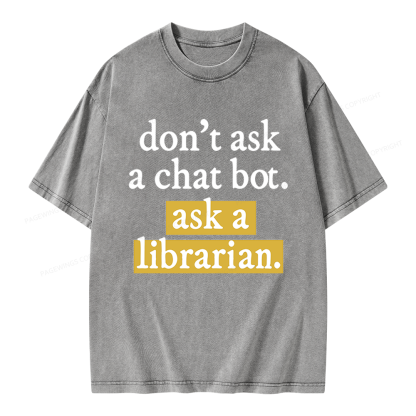Pagewings Don't Ask a Chat Bot Ask a Librarian Unisex Washed T-shirt