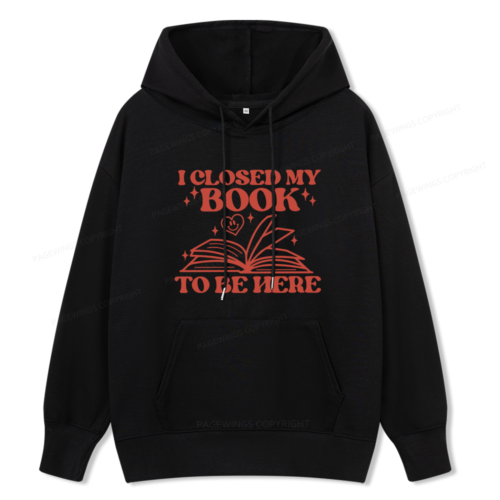 Pagewings I Closed My Book To Be Here Unisex Classic Hoodie