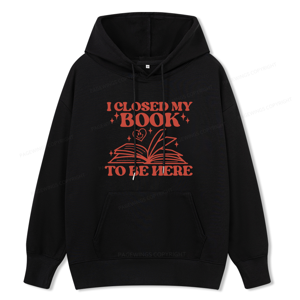 Pagewings I Closed My Book To Be Here Unisex Classic Hoodie