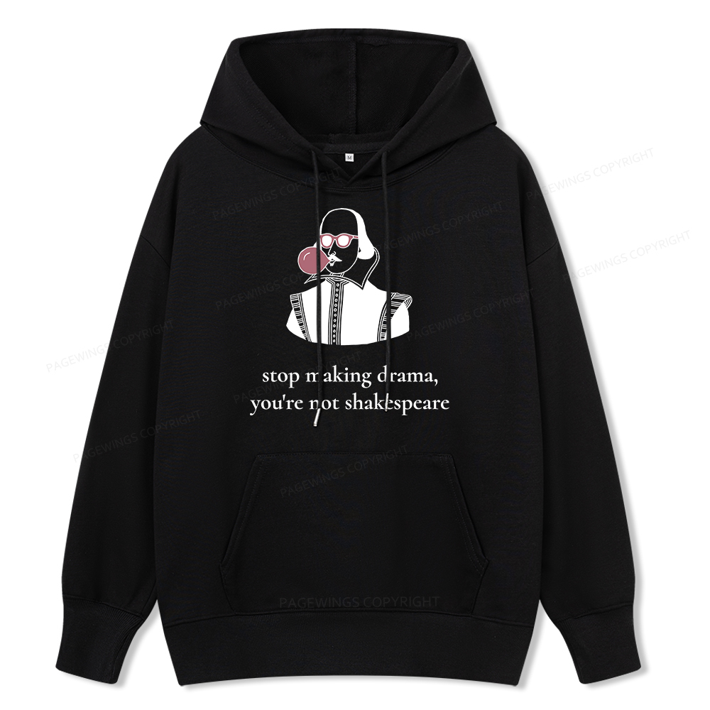 Pagewings Stop Making Drama You're Not Shakespeare Funny Unisex Classic Hoodie