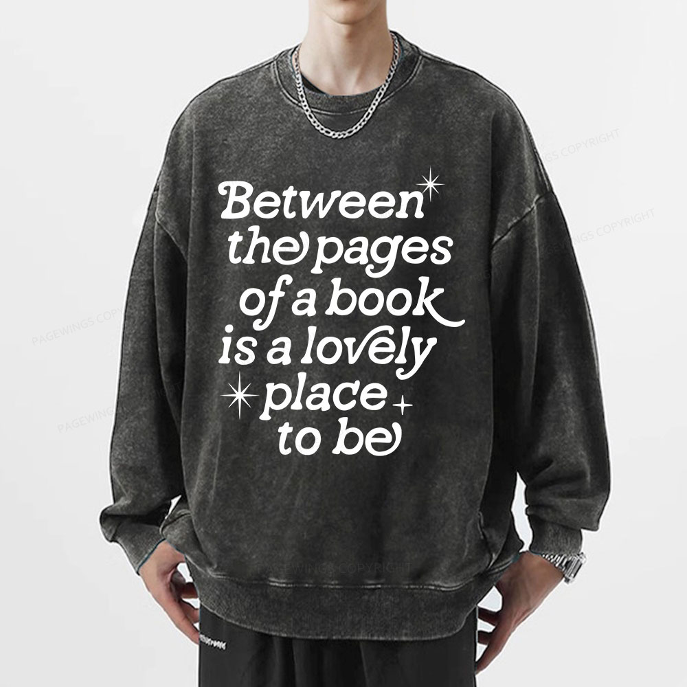 Pagewings Betwwen The Pages Of A Book Is A Lovely Place To Be Unisex Washed Sweatshirt