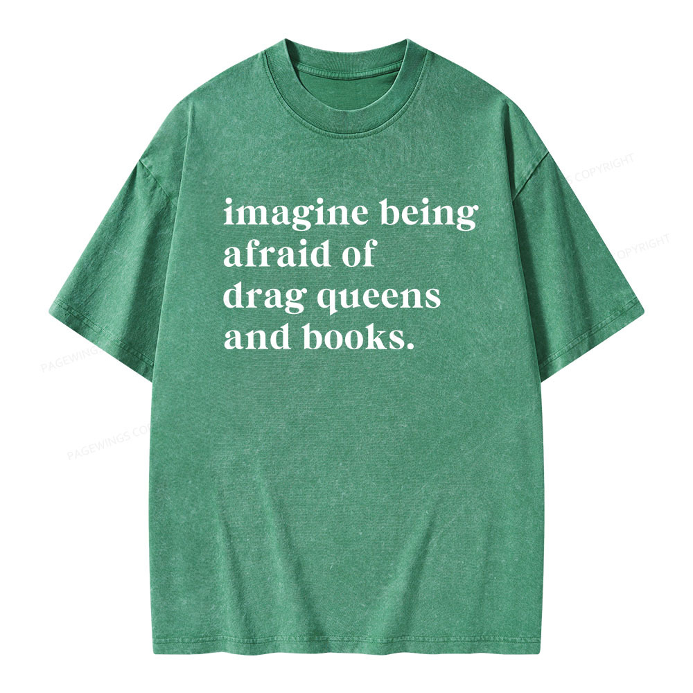 Pagewings Imagine Being Afraid Of Drag Queens And Books Unisex Washed T-shirt