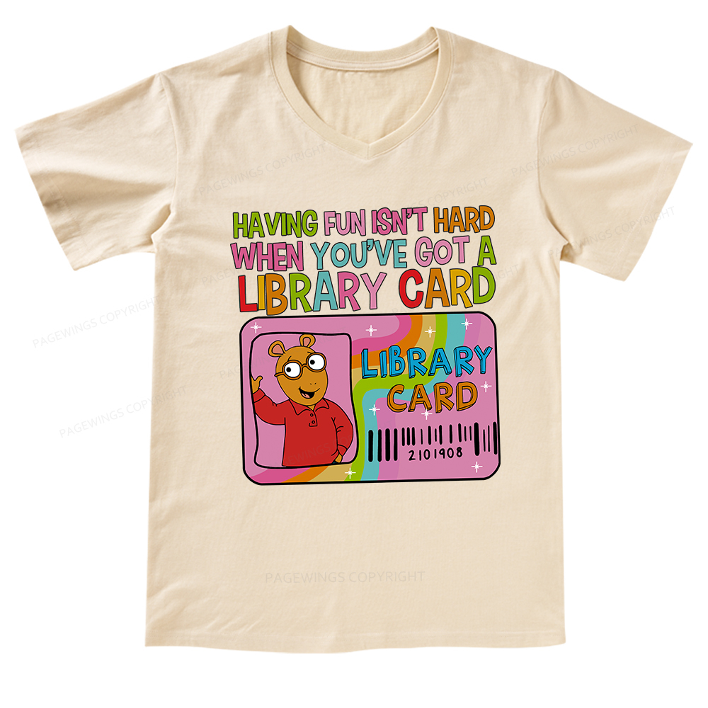 Pagewings Having Fun Isn't Hard When You've Got A Library Card Teacher V-neck T-shirt