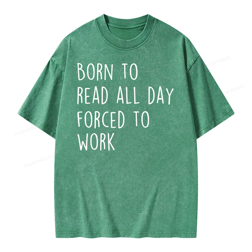 Pagewings Born To Read All Day Forced To Work Unisex Washed T-shirt