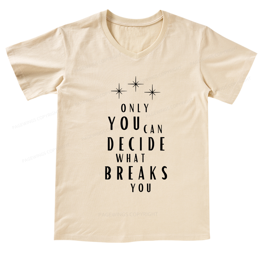 Pagewings Only You Can Decide What Breaks You  V-neck T-shirt