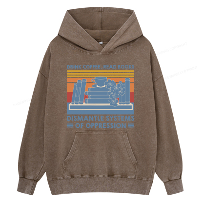 Pagewing Drink Coffee Read Books Dismantle Systems Of Oppression Shirt Unisex Washed Hoodie