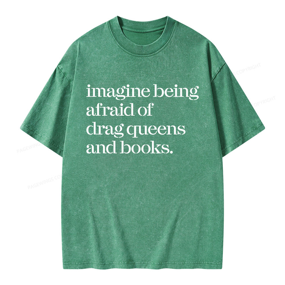 Pagewings Imagine Being Afraid Of Drag Queens And Books Unisex Washed T-shirt
