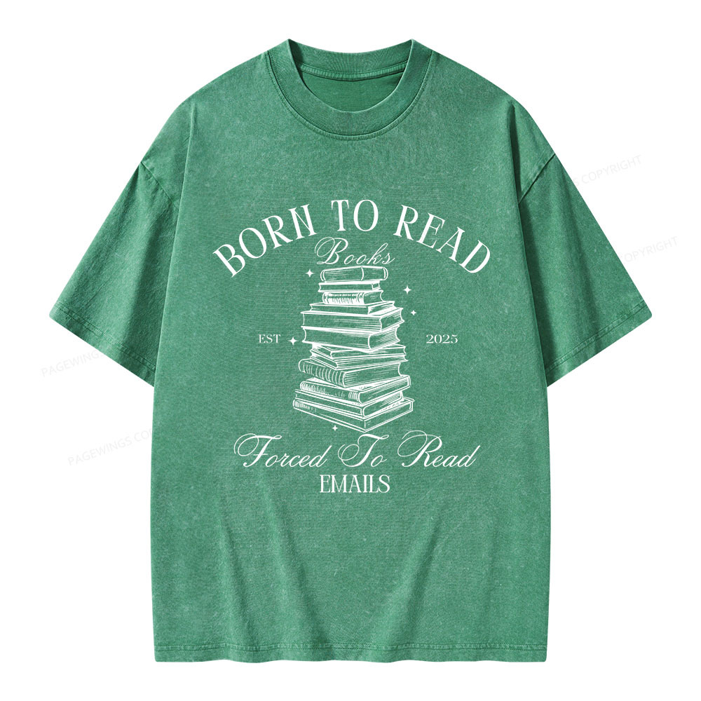 Pagewings Born To Read Books Forced To Read Emails Unisex Washed T-shirt