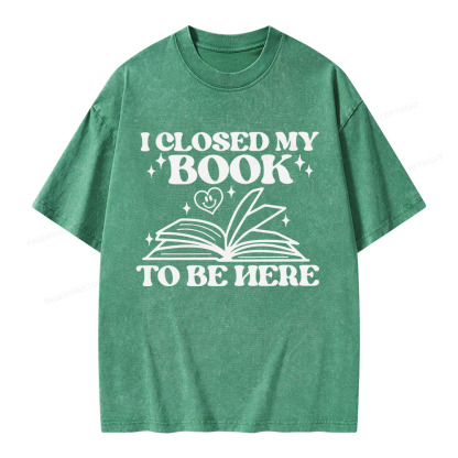 Pagewings I Closed My Book To Be Here Unisex Washed T-shirt