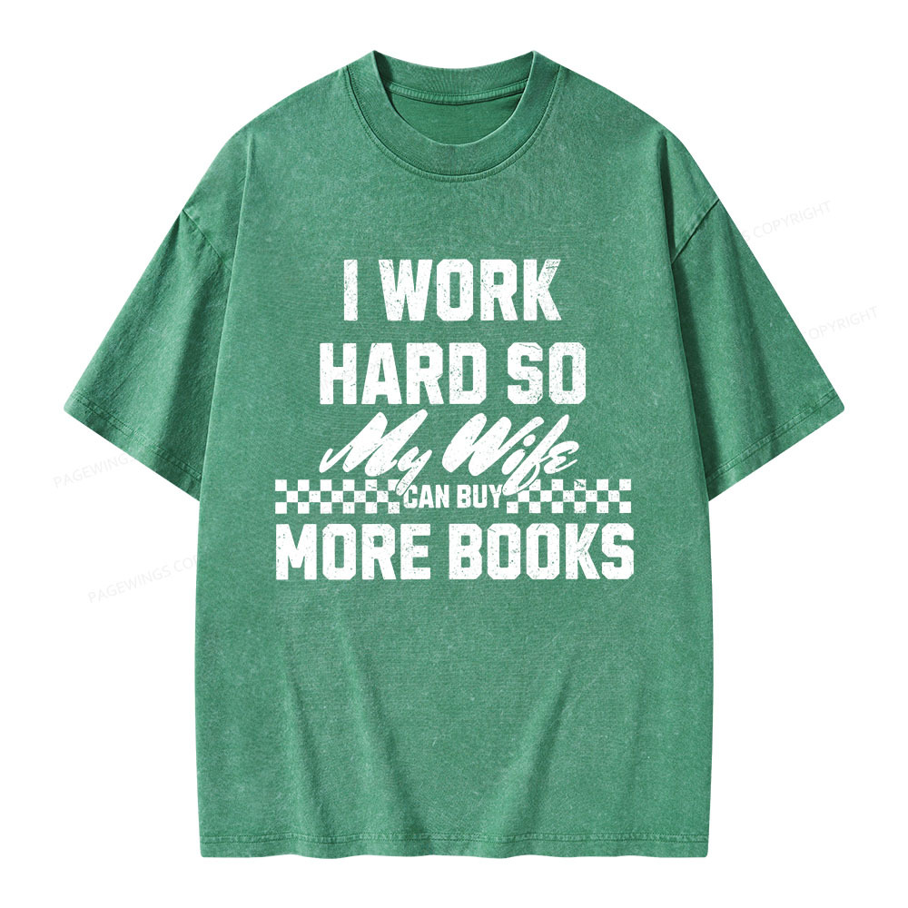 Pagewings I Work Hard So My Wife Can Buy More Books Unisex Washed T-shirt