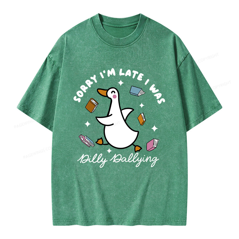 Pagewings Sorry I'm Late I Was Dilly Dallying Unisex Washed T-shirt