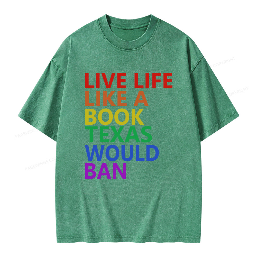 Pagewings Live Life Like A Book Texas Would Ban Unisex Washed T-shirt