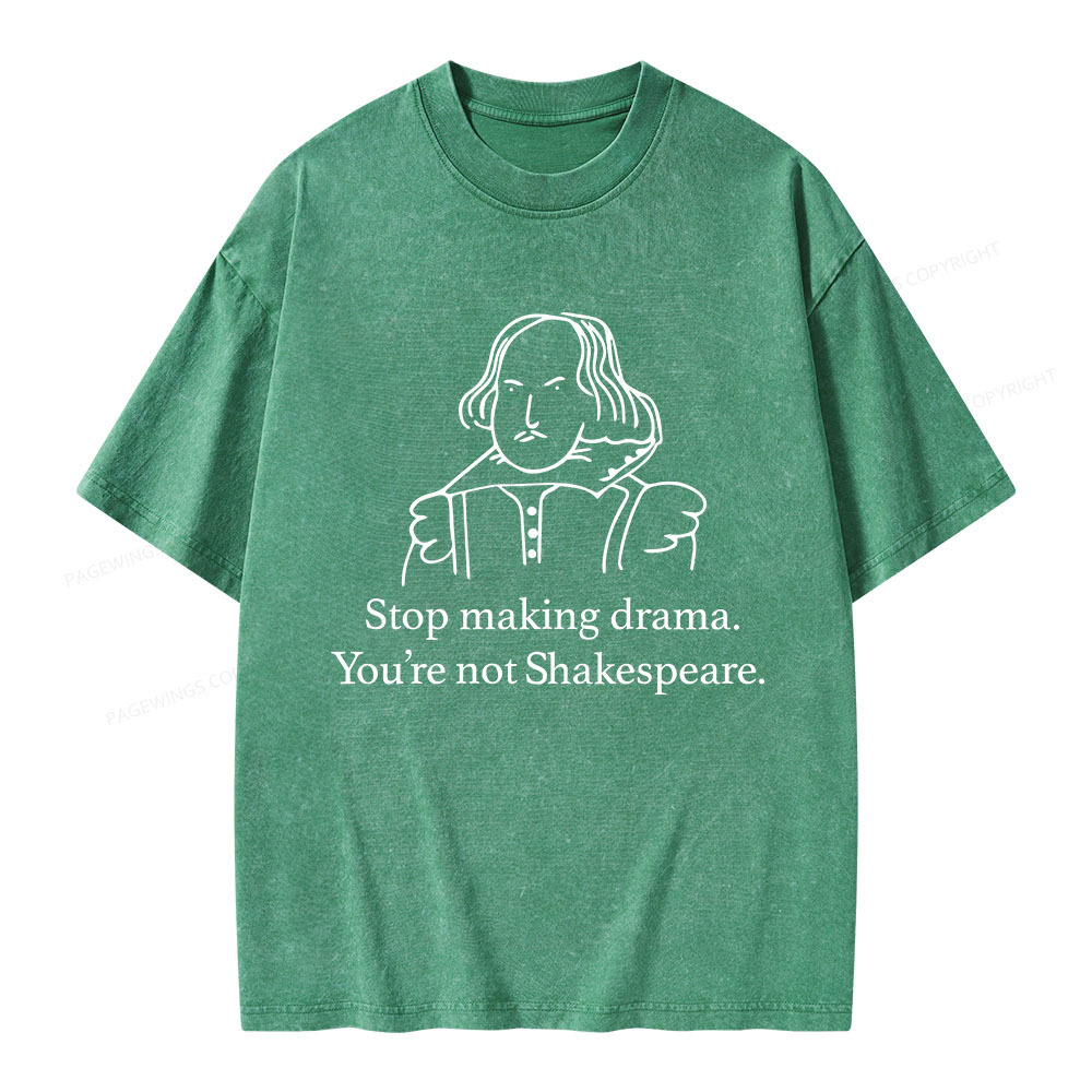 Pagewings Stop Making Drama You're Not Shakespeare Unisex Washed T-shirt